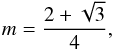 Mathematical equation: \begin{equation} m = \frac{2 +\sqrt{3}}{4}, \end{equation}