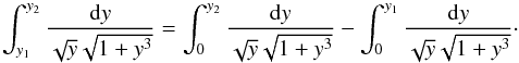 Mathematical equation: \begin{equation} \int_{y_1}^{y_2} \frac{{\rm d}y}{\sqrt{y} \sqrt{1+ y^3}} = \int_{0}^{y_2} \frac{{\rm d}y}{\sqrt{y} \sqrt{1+ y^3}} - \int_{0}^{y_1} \frac{{\rm d}y}{\sqrt{y} \sqrt{1+ y^3}}\cdot \end{equation}