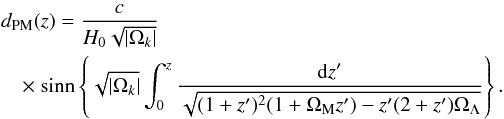 Mathematical equation: \begin{eqnarray} && d_{\rm PM}(z) = \frac{c}{H_0 \sqrt{|\Omega_k|}} \nonumber \\ && \quad \times~ {\rm sinn} \left\{\sqrt{|\Omega_k|} \int_{0}^{z} \frac{{\rm d}z'}{\sqrt{(1+z')^2 (1+\Omega_{\rm M} z') - z'(2+z')\Omega_{\Lambda}}}\right\}. \end{eqnarray}