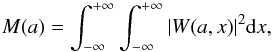 Mathematical equation: \begin{equation} M(a) = \int_{-\infty}^{+\infty} \int_{-\infty}^{+\infty} \vert W(a,{ x})\vert ^{2} {\rm d} x, \end{equation}