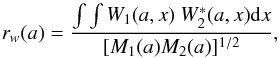 Mathematical equation: \begin{equation} r_{w}(a)=\frac{\int \int W_{1}(a,{ x})~W^{\ast}_{2}(a,{ x}) {\rm d}{ x}}{[M_{1}(a)M_{2}(a)]^{1/2}}, \end{equation}