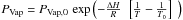 Mathematical equation: \hbox{$P_{\rm Vap}=P_{\rm Vap,0} \,\exp \left( -\frac{\Delta H}{R} \,\ \left[ \frac{1}{T}-\frac{1}{T_0} \right] \,\ \right)$}