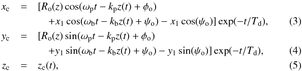 Mathematical equation: \begin{eqnarray} \label{eq:xc} x_{\rm c} &=& [R_{\rm o}(z) \cos(\omega_{\rm p}t-k_{\rm p}z(t)+\phi_{\rm o}) \nonumber\quad\quad\quad \\ &&\quad + x_{1} \cos(\omega_{\rm b}t-k_{\rm b}z(t)+\psi_{\rm o}) - x_{1} \cos(\psi_{\rm o})] \exp(-t/T_{\rm d}), \quad\quad\quad\\ \label{eq:yc} y_{\rm c} & = & [R_{\rm o}(z) \sin(\omega_{\rm p}t-k_{\rm p}z(t)+\phi_{\rm o}) \nonumber \quad\quad\quad\\ &&\quad + y_{1} \sin(\omega_{\rm b}t-k_{\rm b}z(t)+\psi_{\rm o}) - y_{1} \sin(\psi_{\rm o})] \exp(-t/T_{\rm d}), \quad\quad\quad\\ \label{eq:zc} z_{\rm c} &=& z_{\rm c}(t), \end{eqnarray}