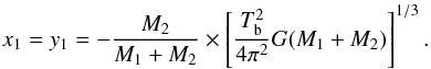 Mathematical equation: \begin{equation} x_{1} = y_{1} = -\frac{ M_{2}}{M_{1}+M_{2}} \times \left[\frac{T_{\rm b}^{2}}{4\pi^{2}}G(M_{1}+M_{2}) \right]^{1/3}. \end{equation}