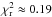 Mathematical equation: \hbox{$\chi^{2}_{\rm r} \approx 0.19$}