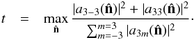 Mathematical equation: \begin{eqnarray} t &=& \max_{\hat{\vec n}} \frac{|a_{3-3}(\hat{\vec n})|^2+|a_{33}(\hat{\vec n})|^2}{\sum_{m=-3}^{m=3}|a_{3m}(\hat{\vec n})|^2}\cdot \end{eqnarray}