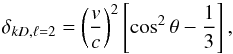 Mathematical equation: \begin{equation} \delta_{kD,\ell=2}=\left(\frac{v}{c}\right)^2\left[\cos^2 \theta-\frac{1}{3}\right], \end{equation}
