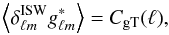 Mathematical equation: \begin{equation} \left<\delta^{\rm ISW}_{\ell m}g^*_{\ell m}\right>=C_{\rm gT}(\ell), \end{equation}