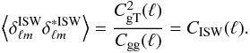 Mathematical equation: \begin{eqnarray} \left<\delta^{\rm ISW}_{\ell m}\delta^{*{\rm ISW}}_{\ell m}\right>= \frac{C^2_{\rm gT}(\ell)}{C_{\rm gg}(\ell)}=C_{\rm ISW}(\ell) .\label{eq:iswspectrum} \end{eqnarray}