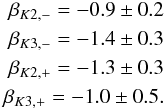 Mathematical equation: \begin{eqnarray} \beta_{K2,-} = -0.9 \pm 0.2 \nonumber \\ \beta_{K3,-} = -1.4 \pm 0.3 \nonumber \\ \beta_{K2,+} = -1.3 \pm 0.3 \nonumber \\ \beta_{K3,+} = -1.0 \pm 0.5. \nonumber \end{eqnarray}