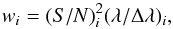 Mathematical equation: \begin{equation} w_i = (S/N)_i^2 (\lambda/\Delta\lambda)_i , \label{eq:combweight} \end{equation}