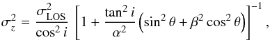 Mathematical equation: \begin{equation} \sigz^2 = \frac{\slos^2}{\cos^2 i}\ \left[ 1 + \frac{\tan^2 i}{\alpha^2}\left(\sin^2\theta + \beta^2\cos^2\theta\right)\right]^{-1}, \label{eq:slos2sz} \end{equation}