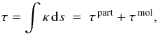 Mathematical equation: \begin{equation} \label{eq:opd} \tau=\int\kappa\,\mathrm{d} s ~=~ \tau^{\rm\,part}+\tau^{\rm\,mol}, \end{equation}