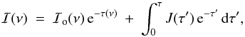Mathematical equation: \begin{equation} \label{eq:radiative_transfer} \mathcal{I}(\nu) ~=~ \mathcal{I}_\mathrm{o}(\nu) \, \mathrm{e}^{-\tau(\nu)} ~+~ \int_0^{\tau} J(\tau') \, \mathrm{e}^{-\tau'} \, \mathrm{d} \tau', \end{equation}