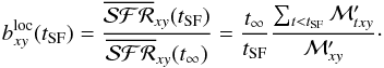 Mathematical equation: \begin{equation} \label{eq:b_Loc} b^{\rm loc}_{xy}(t_{\rm SF}) = \frac{\overline{{\cal SFR}}_{xy}(t_{\rm SF})}{\overline{{\cal SFR}}_{xy}(t_\infty)} = \frac{t_\infty}{t_{\rm SF}} \frac{\sum_{t < t_{\rm SF}} {\cal M}^\prime_{txy}}{{\cal M}^\prime_{xy}} \cdot \end{equation}