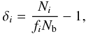 Mathematical equation: \begin{eqnarray} \delta_{i}=\frac{N_{i}}{f_{i}N_{\rm b}}-1 , \end{eqnarray}