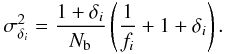 Mathematical equation: \begin{eqnarray} \sigma^{2}_{\delta_{i}}=\frac{1+\delta_{i}}{N_{\rm b}}\left(\frac{1}{f_{i}}+1+\delta_{i}\right). \end{eqnarray}