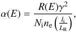 Mathematical equation: \begin{equation} \alpha(E)=\frac{R(E)\gamma^2}{N_{\rm i}n_{\rm e}\left(\frac{l_{\rm i}}{L_{\rm R}}\right)}, \end{equation}