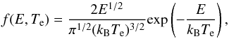 Mathematical equation: \begin{equation} f(E,T_{\rm e})=\frac{2E^{1/2}}{\pi^{1/2}(k_{\rm B} T_{\rm e})^{3/2}}\textrm{exp} \left(-\frac{E}{k_{\rm B}T_{\rm e}}\right), \end{equation}