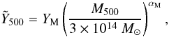 Mathematical equation: \begin{equation} \label{eq:1} \Yscaled=\YM\left(\frac{M_{500}}{3\times 10^{14}~\Msolar} \right)^{\aM}, \end{equation}
