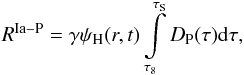 Mathematical equation: \begin{eqnarray} R^{\rm Ia-P}= \gamma \psi_{\rm H}(r,t) \int\limits_{\tau_8}^{\tau_{\rm S}}{D_{\rm P}(\tau){\rm d}\tau}, \end{eqnarray}