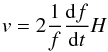 Mathematical equation: \begin{eqnarray} v=2\frac{1}{f}\frac{{\rm d}f}{{\rm d}t}H \end{eqnarray}