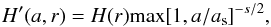 Mathematical equation: \begin{equation} H'(a,r)=H(r)\mathrm{max}[1,a/a_{\mathrm{s}}]^{-s/2}, \end{equation}