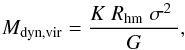 Mathematical equation: \begin{equation} M_{\rm dyn, vir} = \frac{K \hspace{1mm}R_{\rm hm}\hspace{1mm}\sigma^2\hspace{1mm}}{G} , \label{MASSA1} \end{equation}