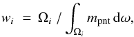 Mathematical equation: \begin{eqnarray} w_i\; =\, \Omega_i\; /\int_{\Omega_i} m_{\rm pnt}\,{\rm d}\omega, \label{weights} \end{eqnarray}