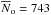 Mathematical equation: \hbox{$\overline{N}_{\rm o} = 743$}