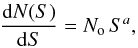 Mathematical equation: \begin{eqnarray} \frac{{\rm d}N(S)}{{\rm d}S} = N_{\rm o}\, S^a, \label{dNdS} \end{eqnarray}