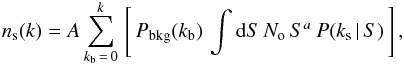 Mathematical equation: \begin{eqnarray} n_{\rm s}(k) = A \sum_{k_{\rm b}\,=\,0}^{k}\, \left[\, {P}_{\rm bkg}(k_{\rm b})\, \int {\rm d}S\,N_{\rm o}\, S^a\: {P}(k_{\rm s}\,|\,S)\, \right], \label{ns1} \end{eqnarray}