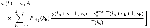 Mathematical equation: \begin{eqnarray} n_{\rm s}(k) = n_{\rm o}\: A \nonumber \\ \times \;\sum_{k_{\rm b}\,=\,0}^{k\,-\,2}\, \left[\, {P}_{\rm bkg}(k_{\rm b})\, \frac{\gamma(k_{\rm s}\!+a\!+\!1,s_{\rm b}) + s_{\rm b}^{a-a_1}\,\Gamma(k_{\rm s}\!+\!a_{\rm b}\!+\!1,s_{\rm b})} {\Gamma(k_{\rm s})}\,\right] , \label{ns2} \end{eqnarray}