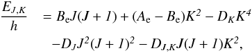 Mathematical equation: \begin{eqnarray*} \frac{\EJK}{h} &= \Be \Jq (\Jq+1) + (\Ae-\Be)\Kq^2 - \D{\Kq}\Kq^4 \\ & - \D{\Jq} \Jq^2 (\Jq+1)^2 - \D{\Jq,\Kq} \Jq (\Jq+1)\Kq^2, \end{eqnarray*}