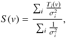 Mathematical equation: \begin{equation} S(v) = \frac{\sum_i \frac{T_i(v)}{\sigma_i^2}}{\sum_i \frac{1}{\sigma_i^2}}, \end{equation}