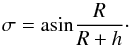 Mathematical equation: \appendix \setcounter{section}{1} \begin{equation} \sigma=\mbox{asin} \frac{R}{R+h}\cdot \label{sigma} \end{equation}