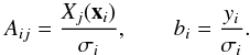 Mathematical equation: \begin{equation} \displaystyle A_{ij} = \frac{X_j(\vec{x}_i)}{\sigma_i}, \hspace{20pt} b_{i} = \frac{y_i}{\sigma_i}. \label{eq:design} \end{equation}
