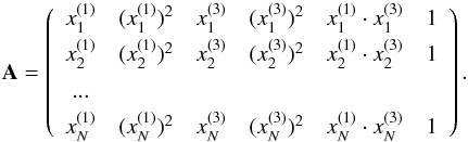 Mathematical equation: \begin{equation} \mathbf{A}= \left(\begin{array}{cccccc} x^{(1)}_1 & (x^{(1)}_1)^2 & x^{(3)}_1 & (x^{(3)}_1)^2 & x^{(1)}_1\cdot x^{(3)}_1 & 1 \\[1mm] x^{(1)}_2 & (x^{(1)}_2)^2 & x^{(3)}_2 & (x^{(3)}_2)^2 & x^{(1)}_2 \cdot x^{(3)}_2 & 1 \\[1mm] ... & & & & & \\[1mm] x^{(1)}_N & (x^{(1)}_N)^2 & x^{(3)}_N & (x^{(3)}_N)^2 & x^{(1)}_N \cdot x^{(3)}_N & 1 \end{array}\right). \label{eq:design2} \end{equation}
