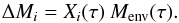 Mathematical equation: \begin{equation} { \Delta M_i = X_i(\tau) \: M_{\rm env}(\tau).} \end{equation}