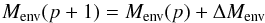 Mathematical equation: \begin{equation} { M_{\rm env}(p+1)=M_{\rm env}(p)+\Delta M_{\rm env}} \end{equation}