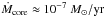 Mathematical equation: \hbox{${ \dot M_{\rm core} \approx 10^{-7} ~M_{\odot}\rm /yr}$}