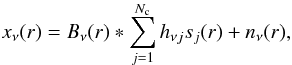 Mathematical equation: \appendix \setcounter{section}{1} \begin{eqnarray} x_\nu({r})=B_\nu({r})*\sum_{j=1}^{N_{\rm c}}h_{\nu j}{s_j}({r}) +n_\nu({r}) \label{m1}, \end{eqnarray}