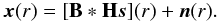 Mathematical equation: \appendix \setcounter{section}{1} \begin{eqnarray} \vec{x}(r)=[{\bf B}*{\bf H}\vec{s}](r)+\vec{n}(r).\label{vect_m1} \end{eqnarray}