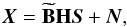 Mathematical equation: \appendix \setcounter{section}{1} \begin{eqnarray} \vec{X}=\widetilde{{\bf B}}{\bf H}\vec{S}+\vec{N} \label{modhcca}, \end{eqnarray}