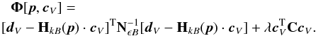 Mathematical equation: \appendix \setcounter{section}{1} \begin{eqnarray} \label{hcca_objective} \!\!&&\vec{\Phi}[\vec{p},\vec{c}_V]=\\ \!\!&&\!\!\!\![\vec{d}_V-{\bf H}_{kB}(\vec{p})\cdot \vec{c}_V]^{\rm T} {\bf N}_{\epsilon B}^{-1} [\vec{d}_V-{\bf H}_{kB}(\vec{p})\cdot \vec{c}_V]+\lambda \vec{c}_V^{\rm T}{\bf C}\vec{c}_V. \nonumber \end{eqnarray}
