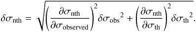 Mathematical equation: \begin{equation} \delta \sigma_{\rm nth} = \sqrt{\Bigg({\frac{\partial \sigma_{\rm nth}}{\partial \sigma_{\rm observed}}}\Bigg)^2{\delta \sigma_{\rm obs}}^2 + {\Bigg({\frac{\partial \sigma_{\rm nth}}{\partial \sigma_{\rm th}}}\Bigg)^2}{\delta \sigma_{\rm th}}^2}. \end{equation}