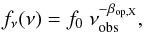 Mathematical equation: \begin{eqnarray} f_\nu(\nu) =f_0\ \nu_{\rm obs}^{-\beta_{\rm op,X}}, \end{eqnarray}