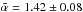 Mathematical equation: \hbox{$\tilde{\alpha}=1.42\pm0.08$}