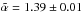 Mathematical equation: \hbox{$\tilde{\alpha}=1.39\pm0.01$}