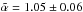 Mathematical equation: \hbox{$\tilde{\alpha}=1.05\pm0.06$}